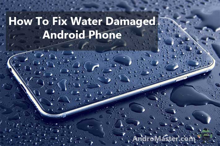 How-to-fix-water-damaged-android-phone-in-easy-steps